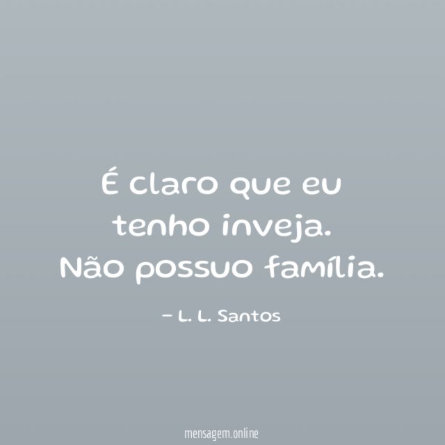 É claro que eu tenho inveja