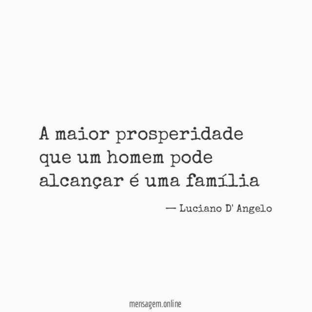 A maior prosperidade que um homem pode alcançar é uma família