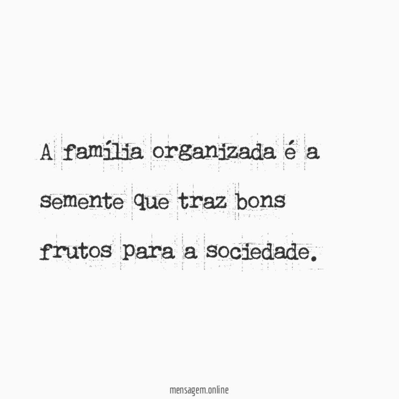 A família organizada é a semente que traz