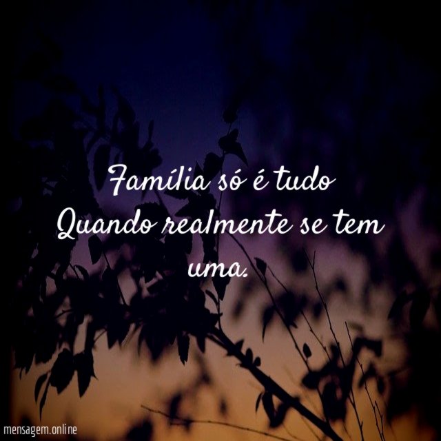 Família só é tudo Quando realmente se tem uma