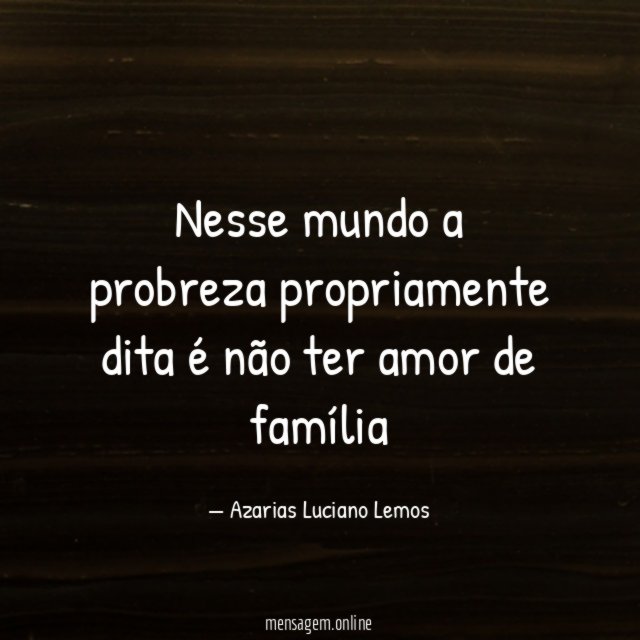 Nesse mundo a probreza propriamente dita é não