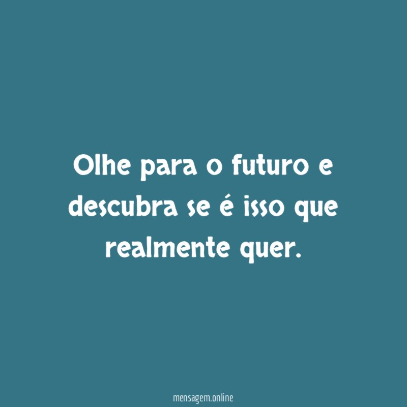Olhe para o futuro e descubra se é isso que realmente quer