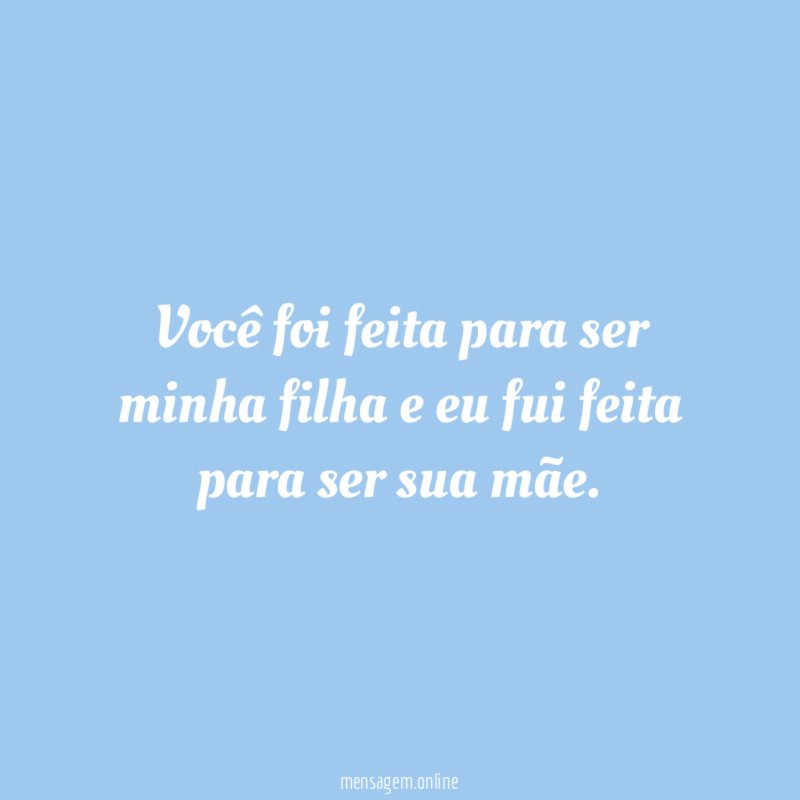 Você foi feita para ser minha filha