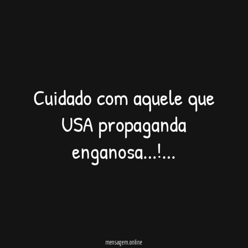 Cuidado com aquele que USA propaganda enganosa