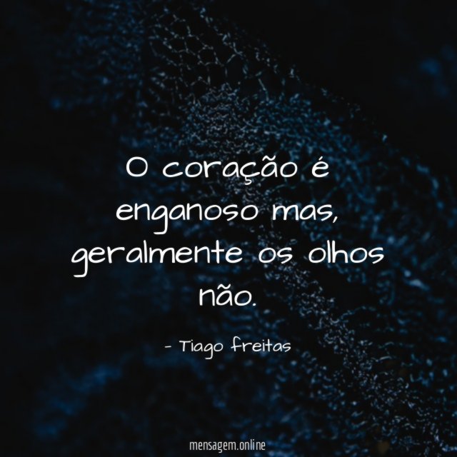 O coração é enganoso mas