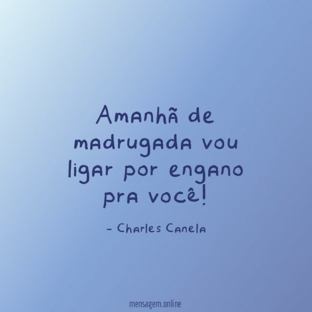 Amanhã de madrugada vou ligar por engano pra você