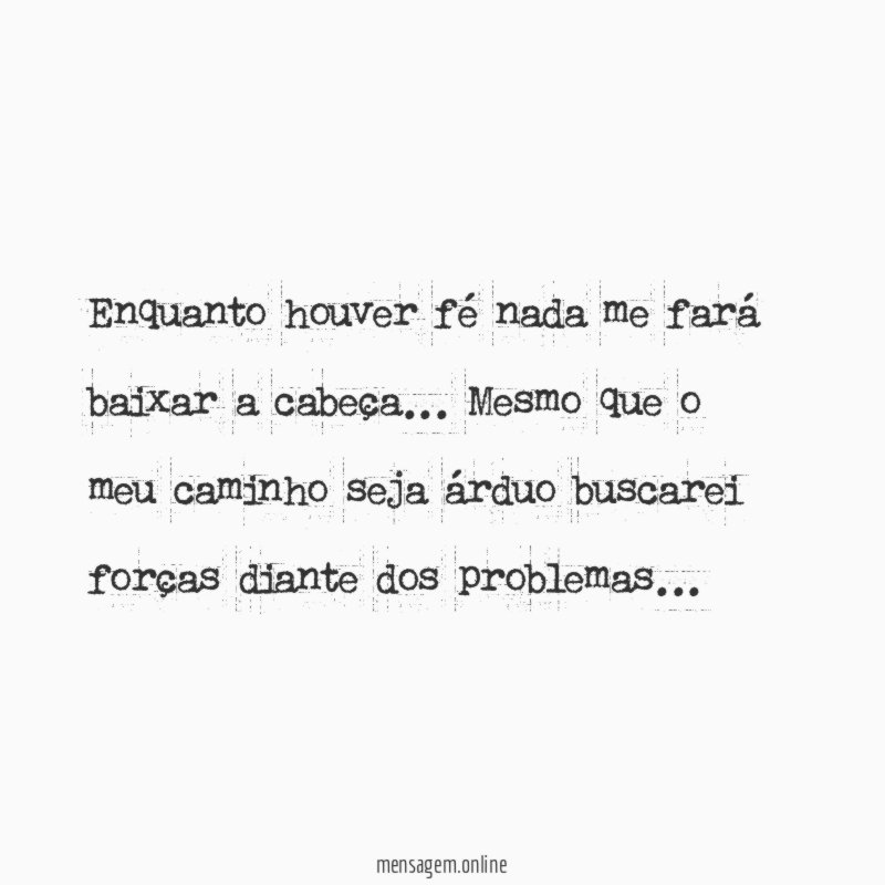 Enquanto houver fé nada me fará baixar a cabeça