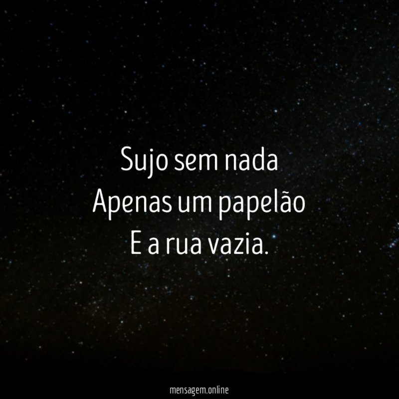 Sujo sem nada Apenas um papelão E a rua vazia