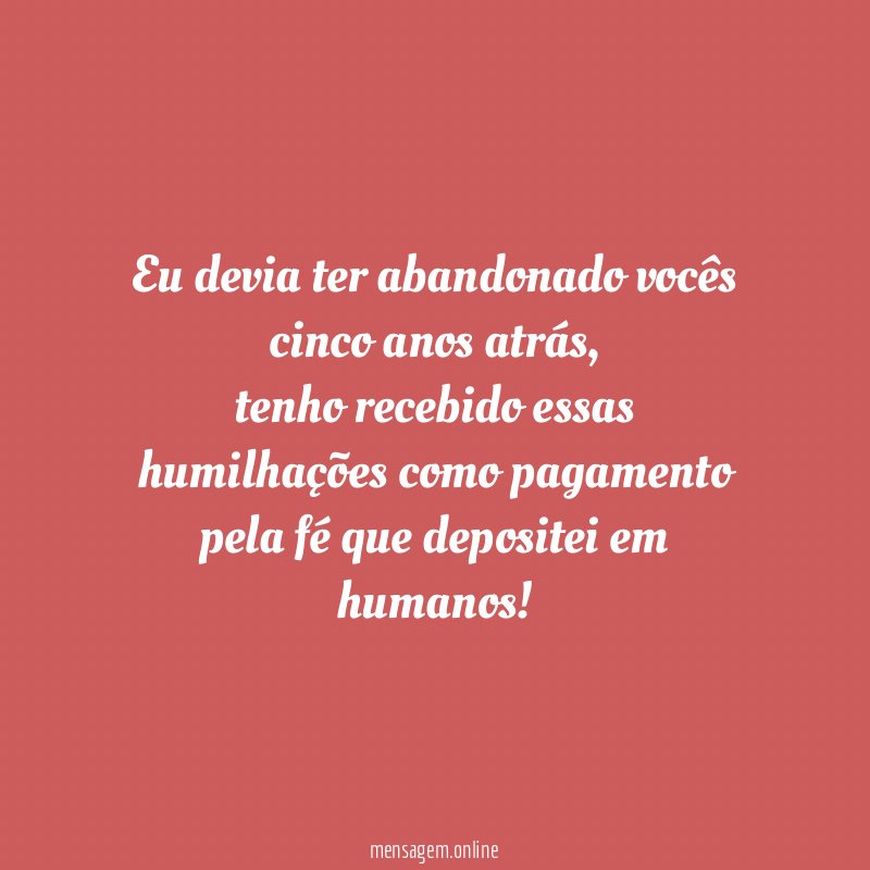 Eu devia ter abandonado vocês cinco anos atrás