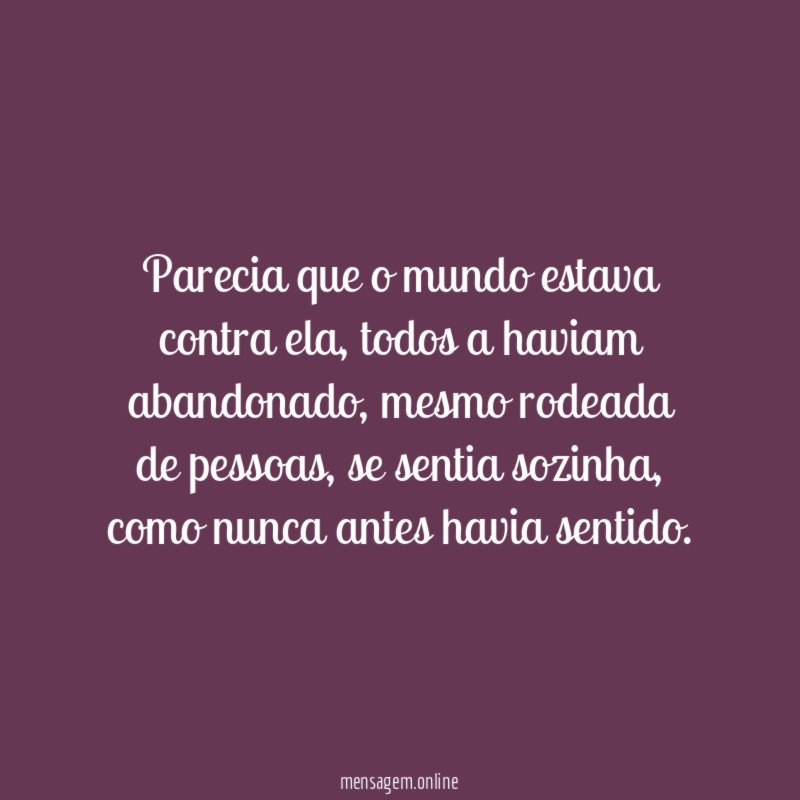 Parecia que o mundo estava contra ela