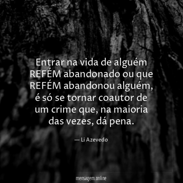Entrar na vida de alguém REFÉM abandonado ou