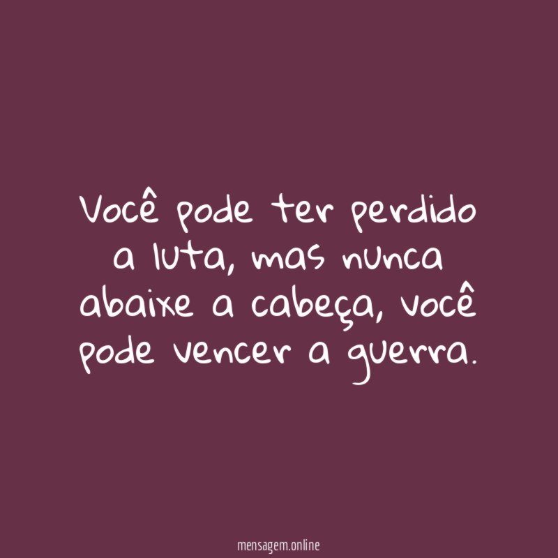 Você pode ter perdido a luta