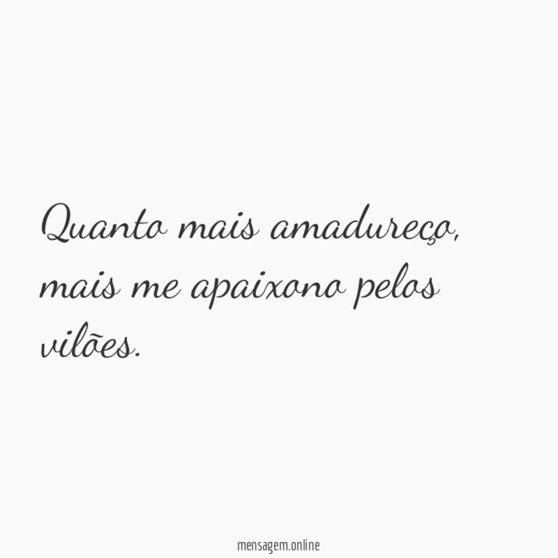 Quanto mais amadureço