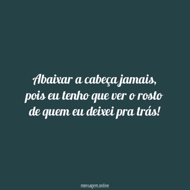Abaixar a cabeça jamais