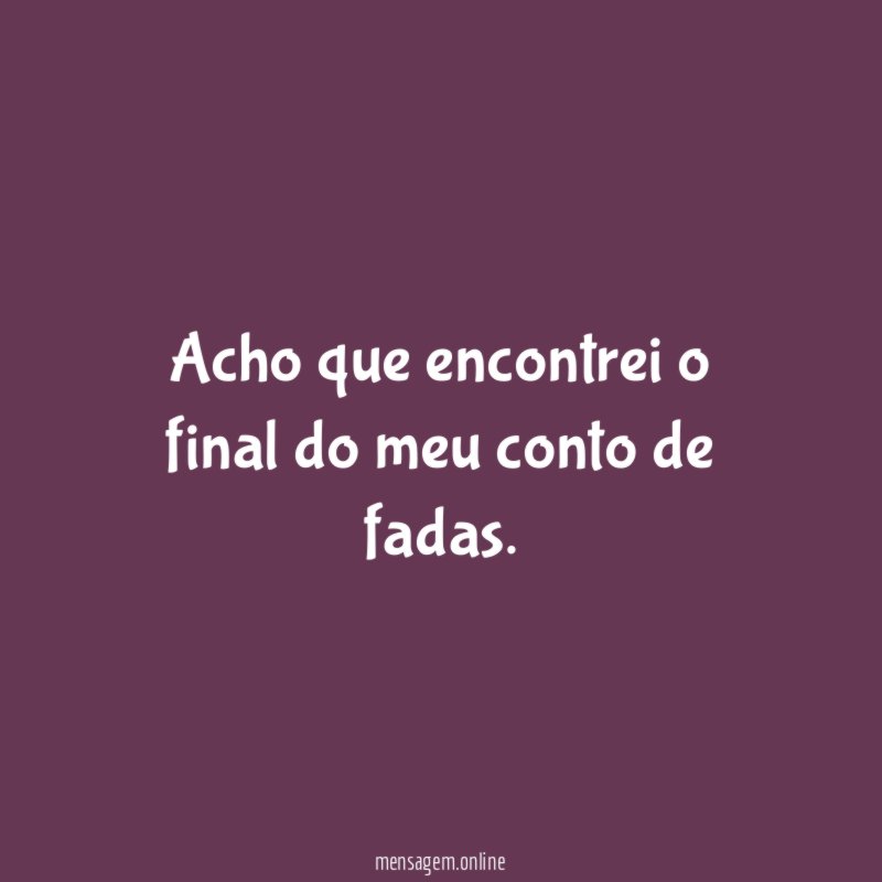 Acho que encontrei o final do meu conto de fadas