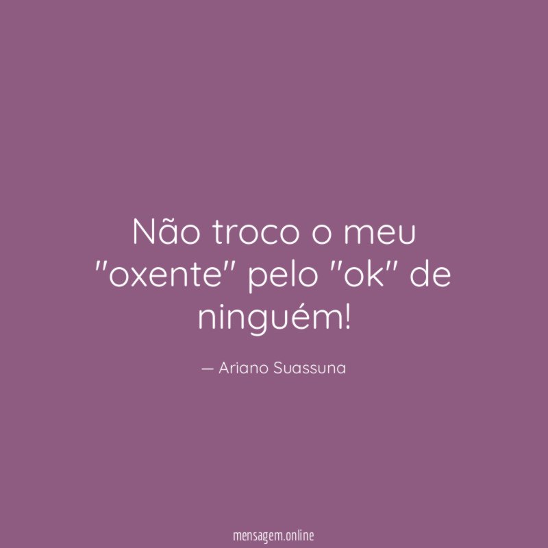 Não troco o meu "oxente" pelo "ok" de ninguém