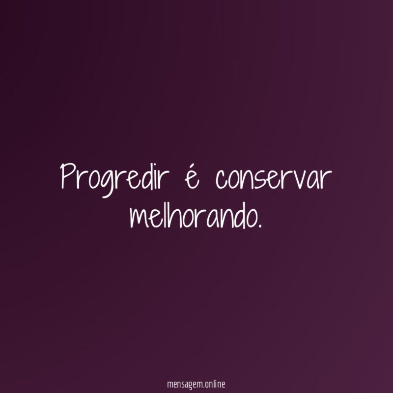 Progredir é conservar melhorando
