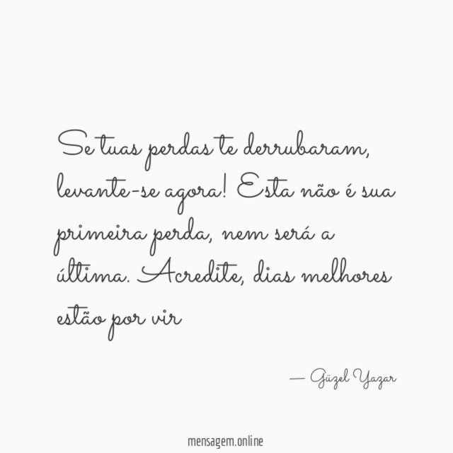 Se tuas perdas te derrubaram