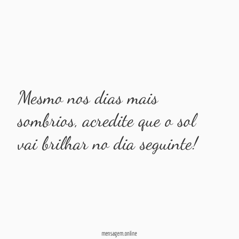 Mesmo nos dias mais sombrios