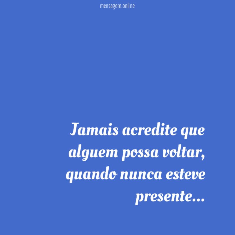 Jamais acredite que alguem possa voltar