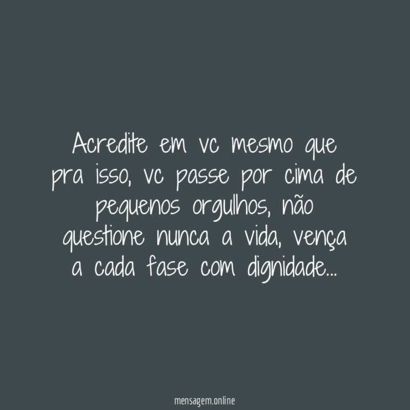 Acredite em vc mesmo que pra isso