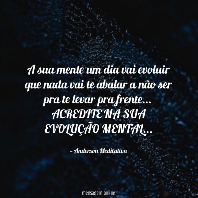A sua mente um dia vai evoluir que