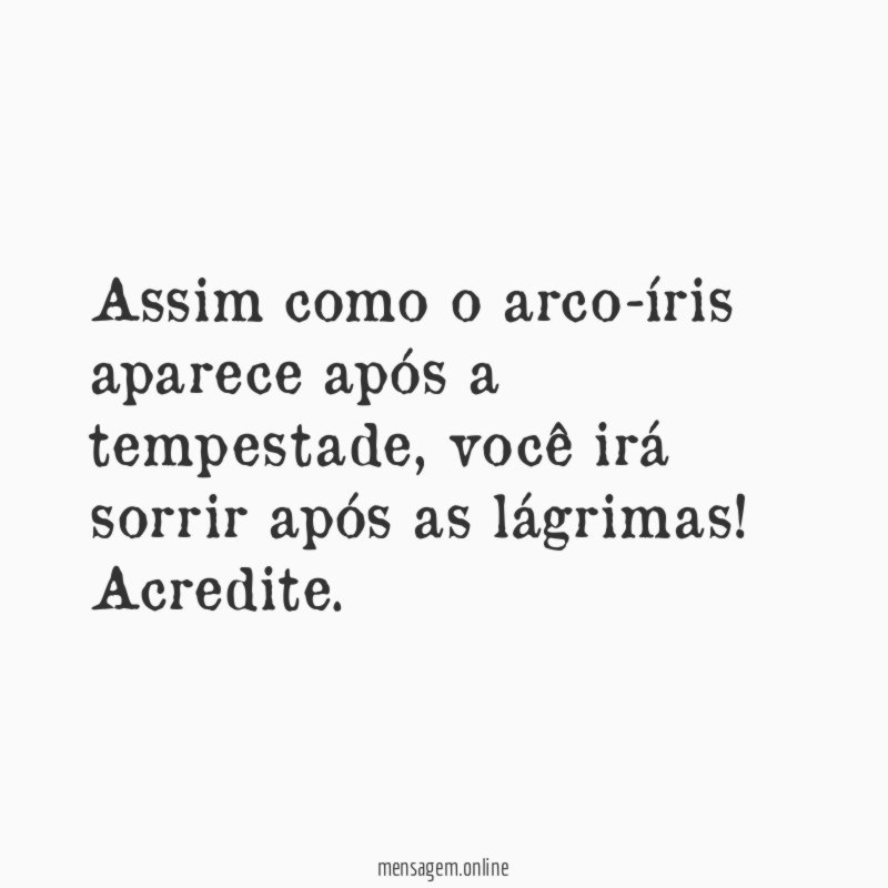 Assim como o arco-íris aparece após a tempestade