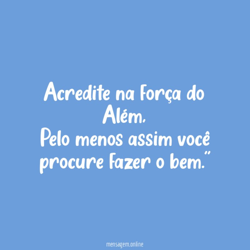 Acredite na força do Além