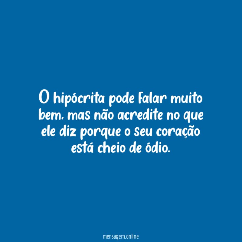 O hipócrita pode falar muito bem