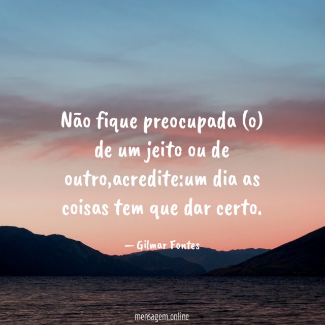 Não fique preocupada (o) de um jeito ou de outro