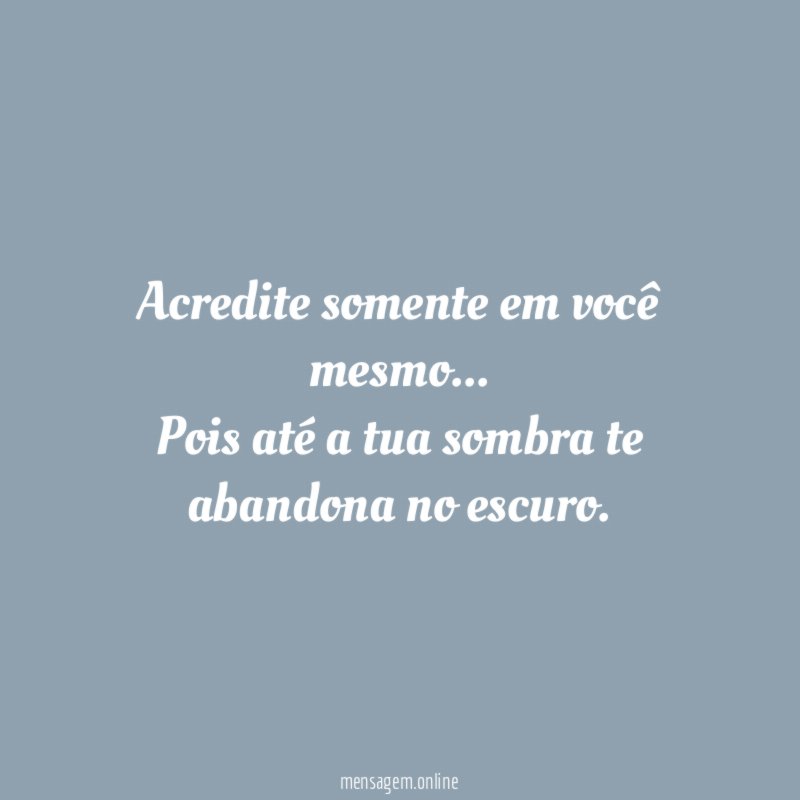 Acredite somente em você mesmo
