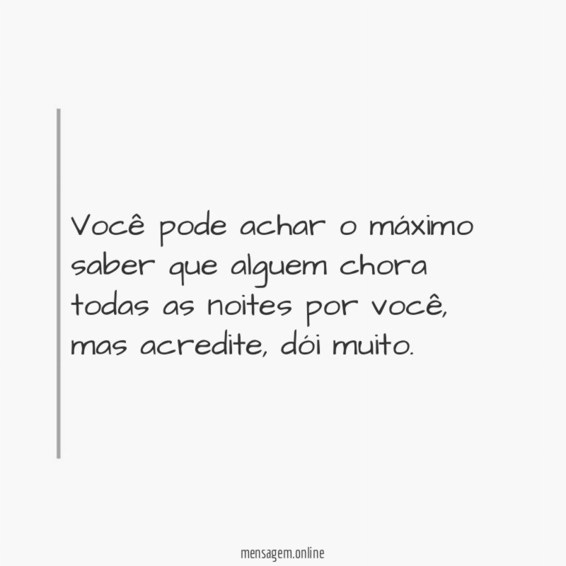 Você pode achar o máximo saber que alguem