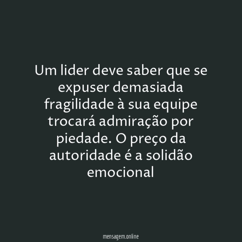 Um lider deve saber que se expuser demasiada