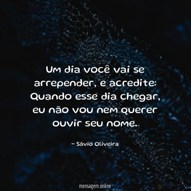 Um dia você vai se arrepender