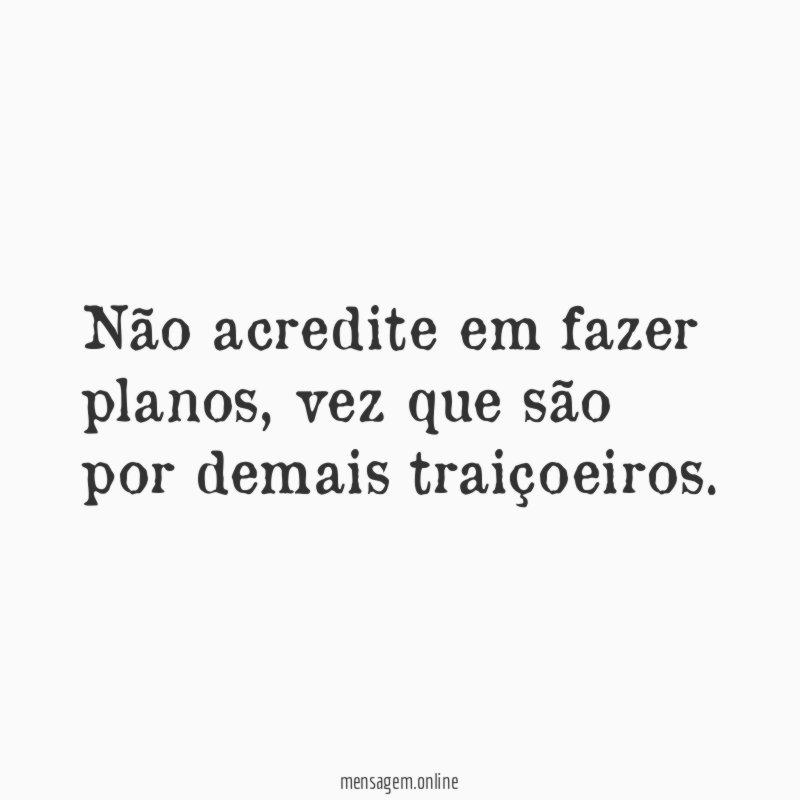 Não acredite em fazer planos