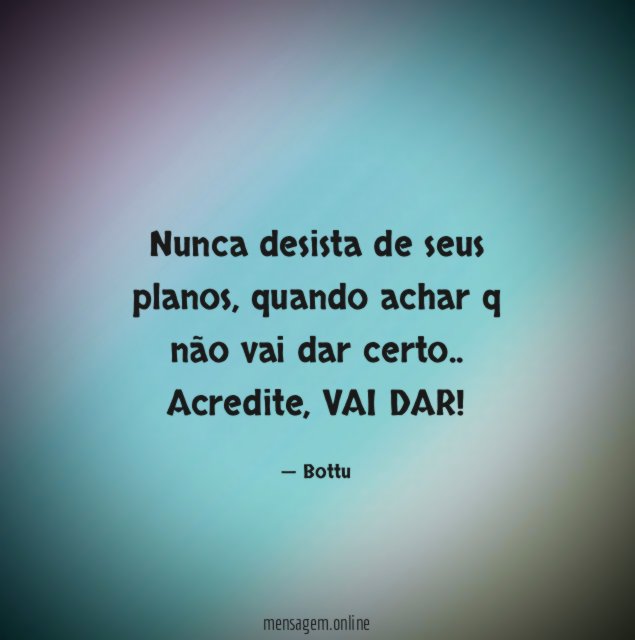 Nunca desista de seus planos