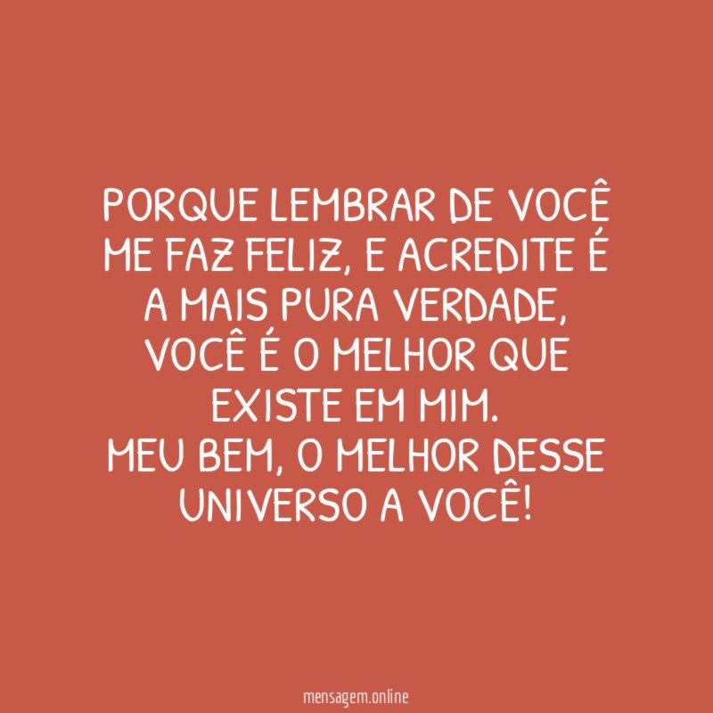 Porque lembrar de você me faz feliz