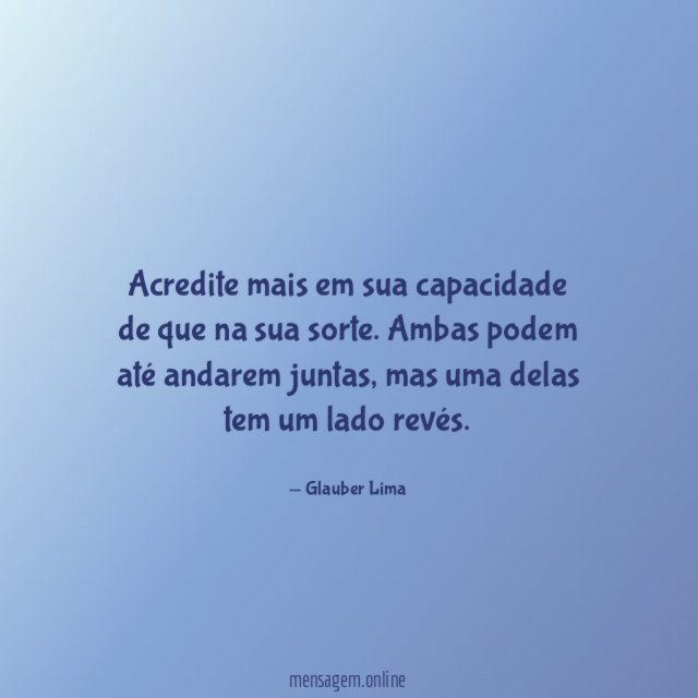 Acredite mais em sua capacidade de que na sua sorte