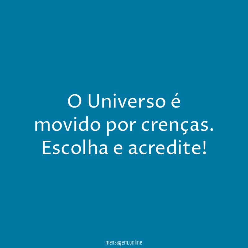 O Universo é movido por crenças