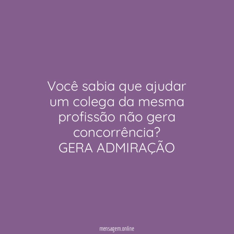 você sabia que ajudar um colega da mesma profissão não
