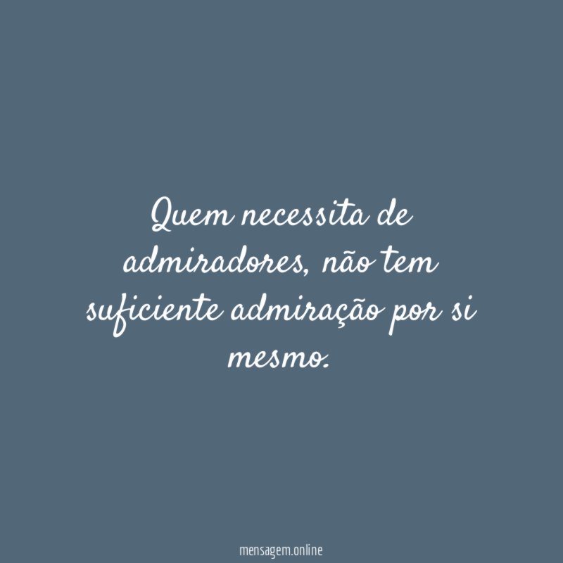 Quem necessita de admiradores
