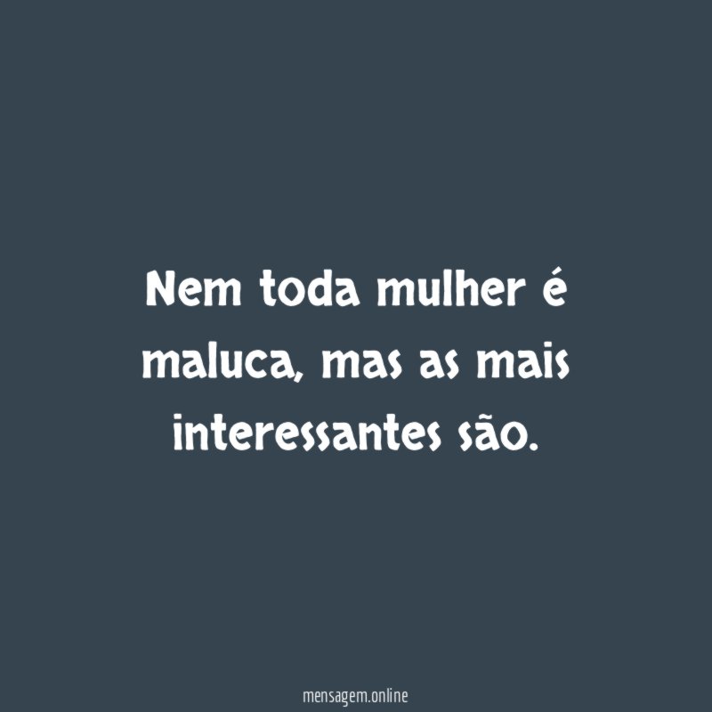 Nem toda mulher é maluca