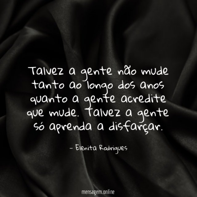 Talvez a gente não mude tanto ao longo