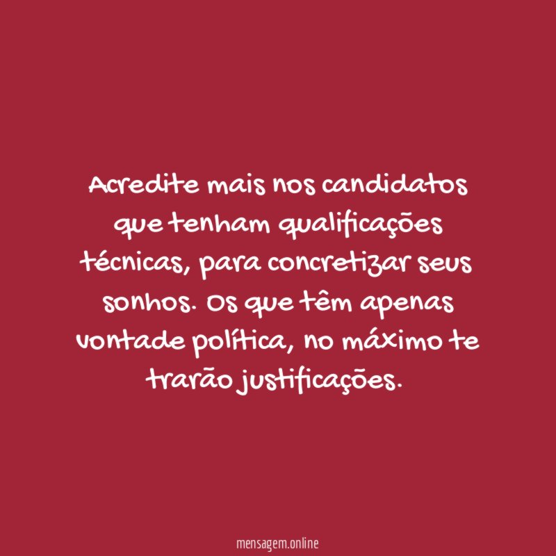Acredite mais nos candidatos que tenham qualificações técnicas