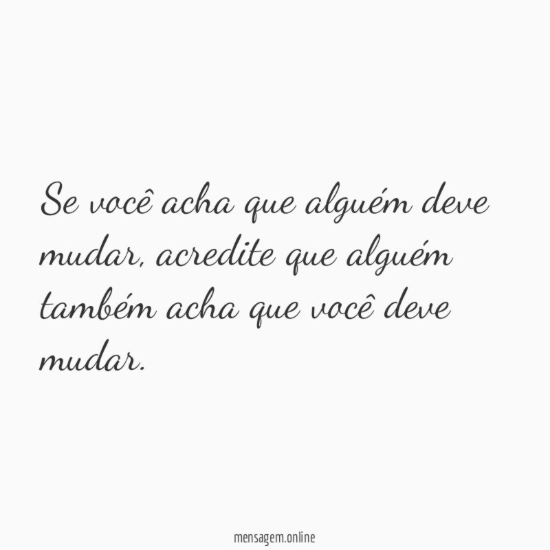 Se você acha que alguém deve mudar