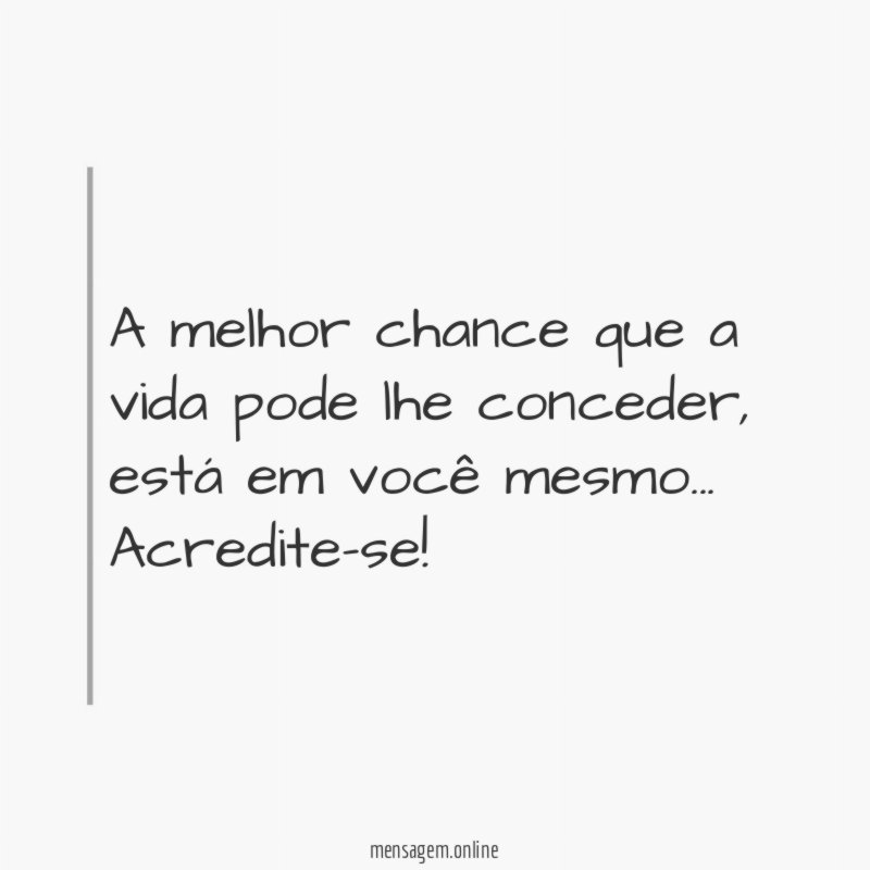 A melhor chance que a vida pode lhe conceder