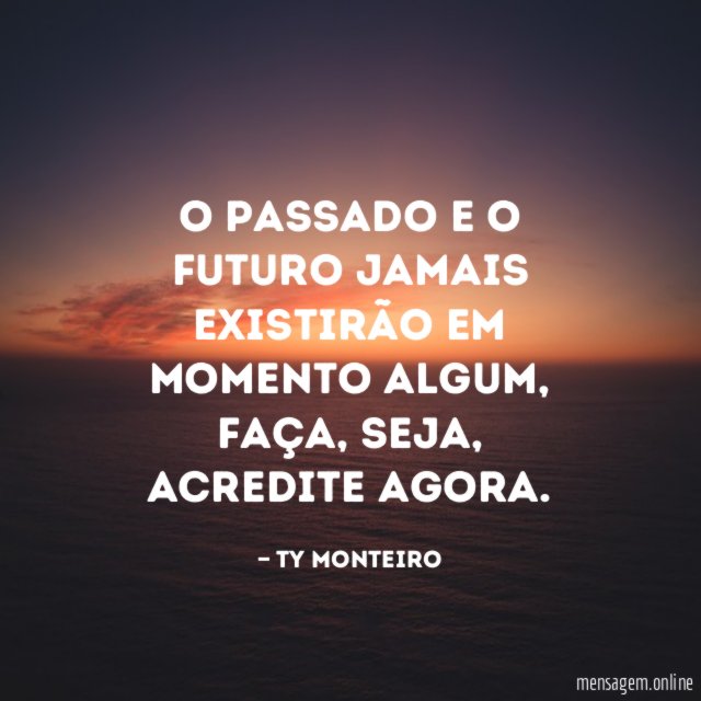 O passado e o futuro jamais existirão em momento algum