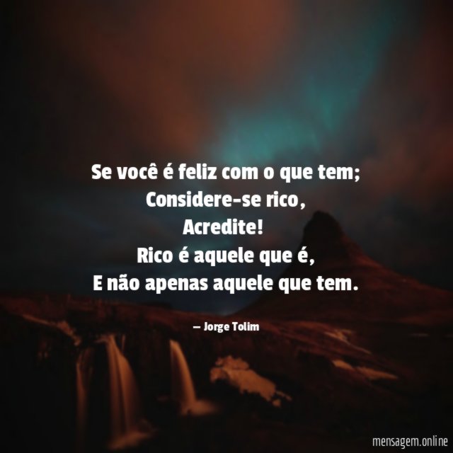 Se você é feliz com o que tem