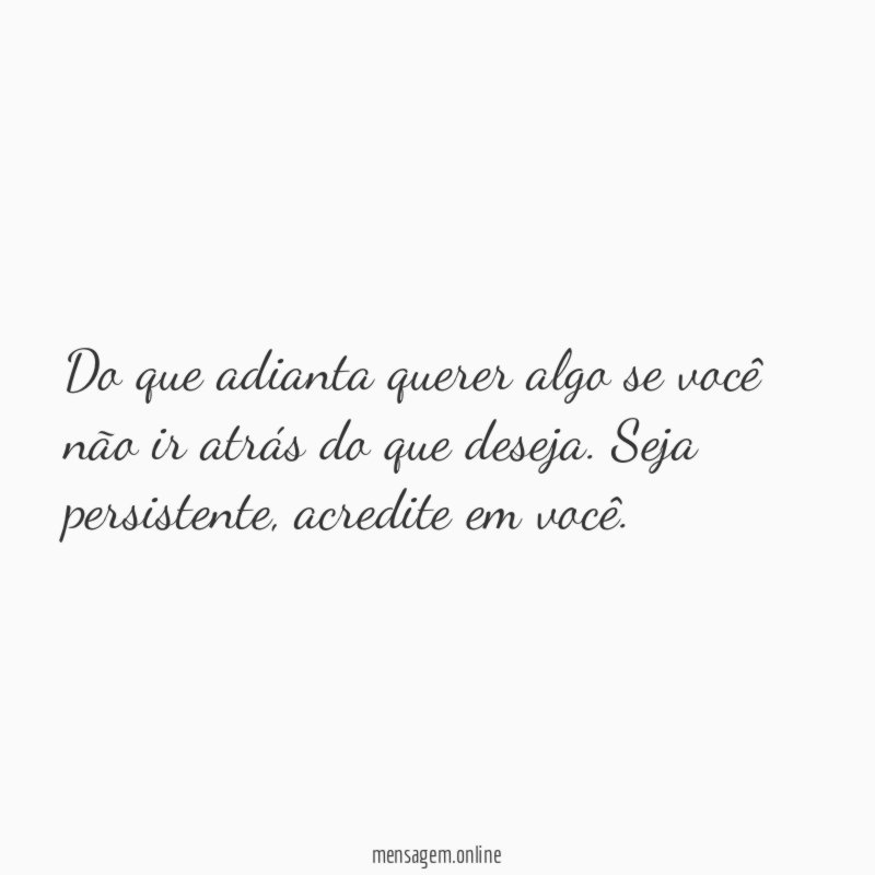Do que adianta querer algo se você não