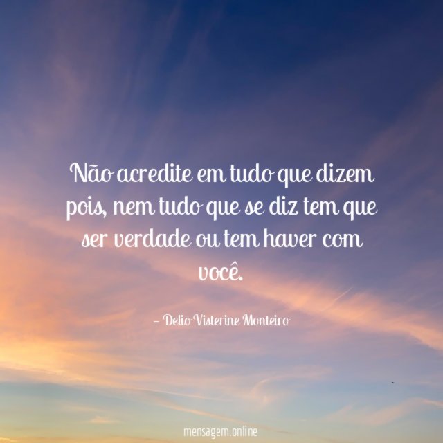 Não acredite em tudo que dizem pois